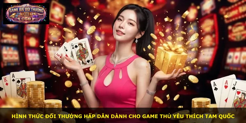 Hình thức đổi thưởng hấp dẫn dành cho game thủ yêu thích Tam Quốc