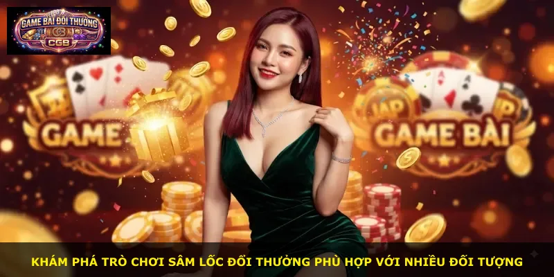 Khám phá trò chơi Sâm Lốc Đổi Thưởng phù hợp với nhiều đối tượng