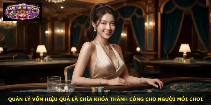 Quản lý vốn hiệu quả là chìa khóa thành công cho người mới chơi