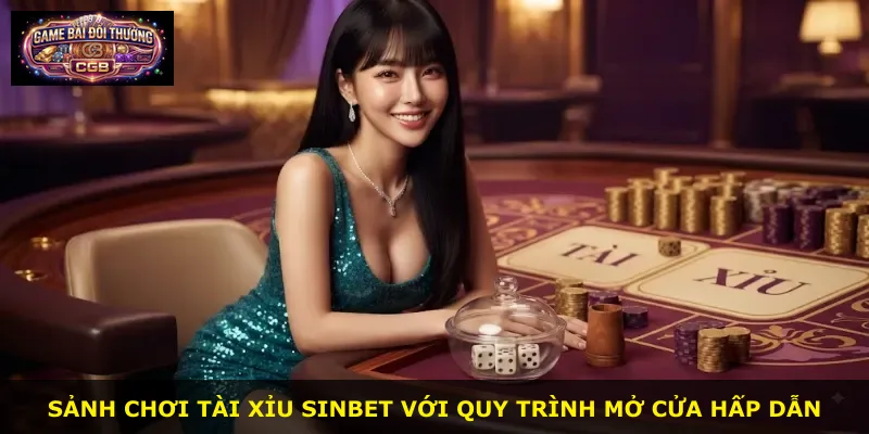 Sảnh chơi Tài Xỉu Sinbet với quy trình mở cửa hấp dẫn